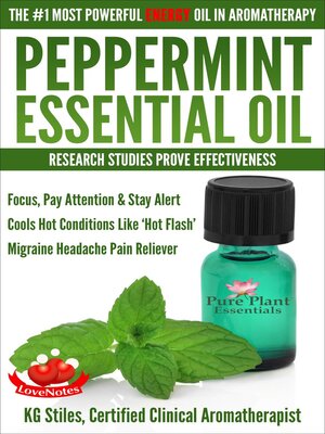 cover image of Peppermint Essential Oil the #1 Most Powerful Energy Oil in Aromatherapy Research Studies Prove Effectiveness Focus, Pay Attention, Stay Alert, Cools 'Hot Flash' Migraine Headache Pain Reliever